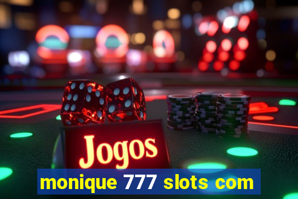 monique 777 slots com